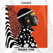 AUDIO: Echo Deep – Mama Yhe