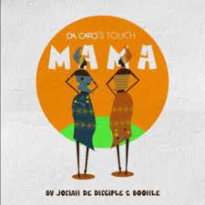 AUDIO: Josiah De Disciple, Boohle & Da Capo – Mama (Da Capo’s Touch)