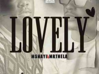 AUDIO: Mshayi & Mr Thela – Lovely