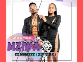 AUDIO: Mziwa Ft. Nomzyt & Deejay Zebra SA – Mntwano Muntu